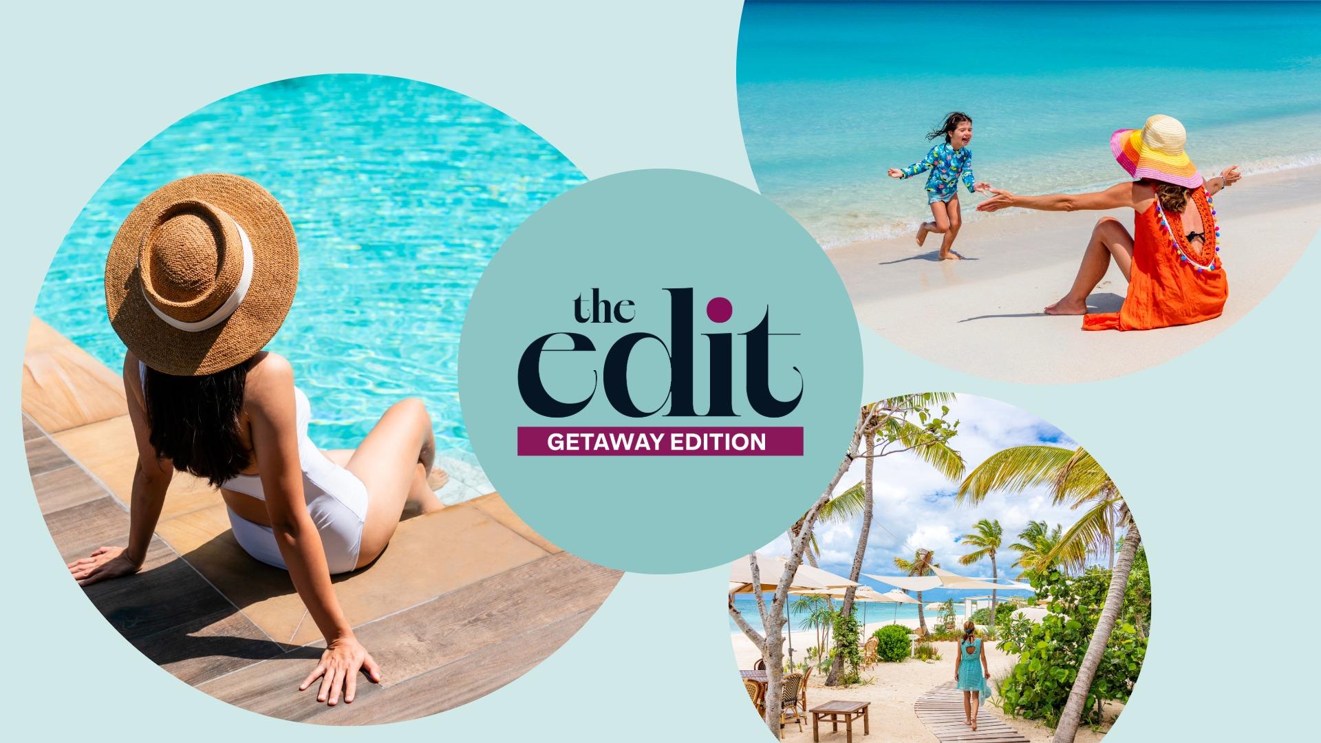 The Edit Getaway Edition travel collage featuring turquoise waters, relaxed poolside moments and all-inclusive beach resorts